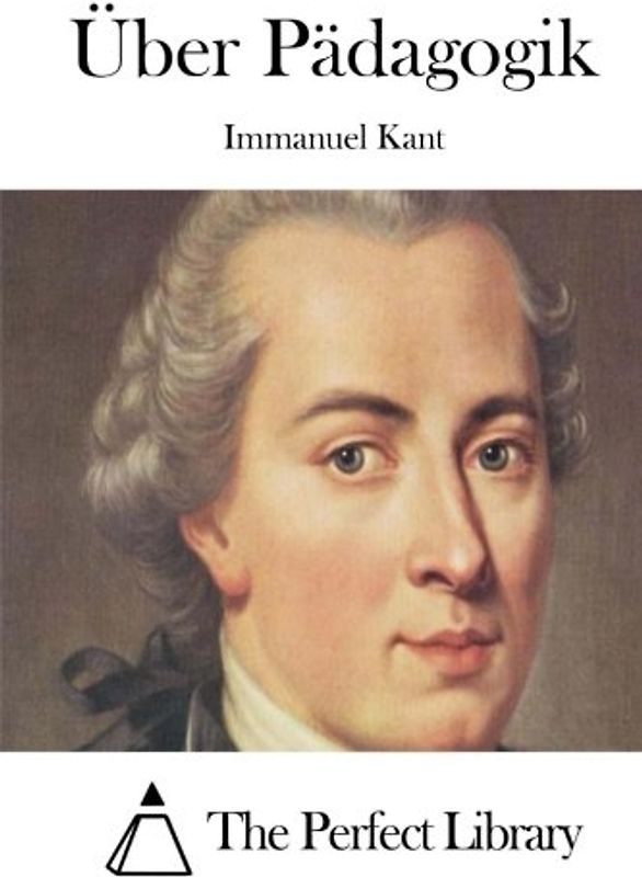 Über Pädagogik - Kant, Immanuel