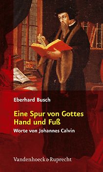 Eine Spur von Gottes Hand und Fuß. Worte von Johannes Calvin