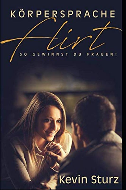KÖRPERSPRACHE FLIRT: So gewinnst du Frauen!