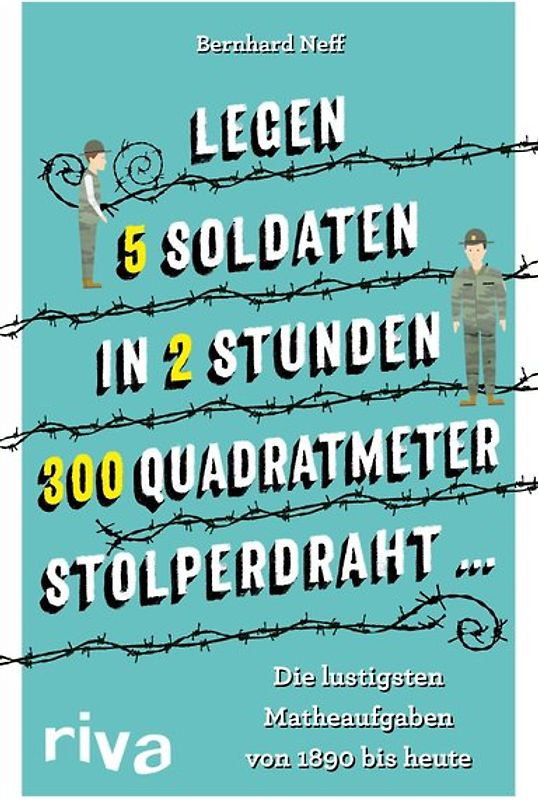 "Legen 5 Soldaten in 2 Stunden 300 Quadratmeter Stolperdraht …"