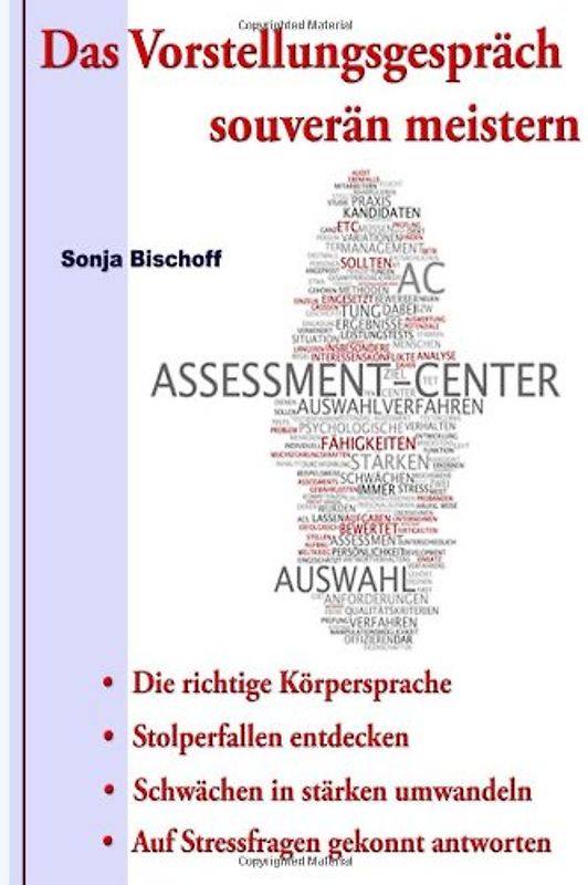 Das Vorstellungsgespräch souverän meistern: Die richtige Körpersprache, Stolperfallen vermeiden, Schwächen in stärken umwandeln, Auf Stressfragen gekonnt antworten - Bischoff, Sonja
