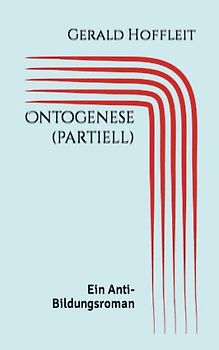 Ontogenese (partiell): Ein Anti-Bildungsroman