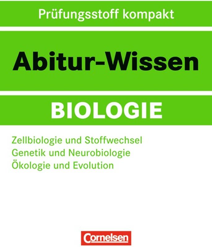 Abitur-Wissen Biologie / Zellbiologie und Stoffwechsel - Genetik und Neurobiologie - Ökologie und Evolution