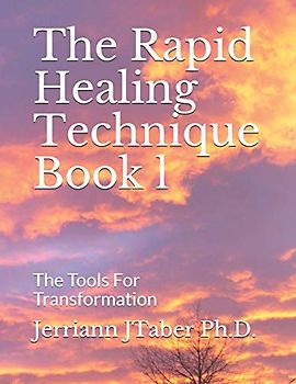 The Rapid Healing Technique Book l: The Tools For Transformation (The Rapid Healing Technique Book 1)