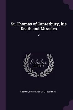 St. Thomas of Canterbury, his Death and Miracles
