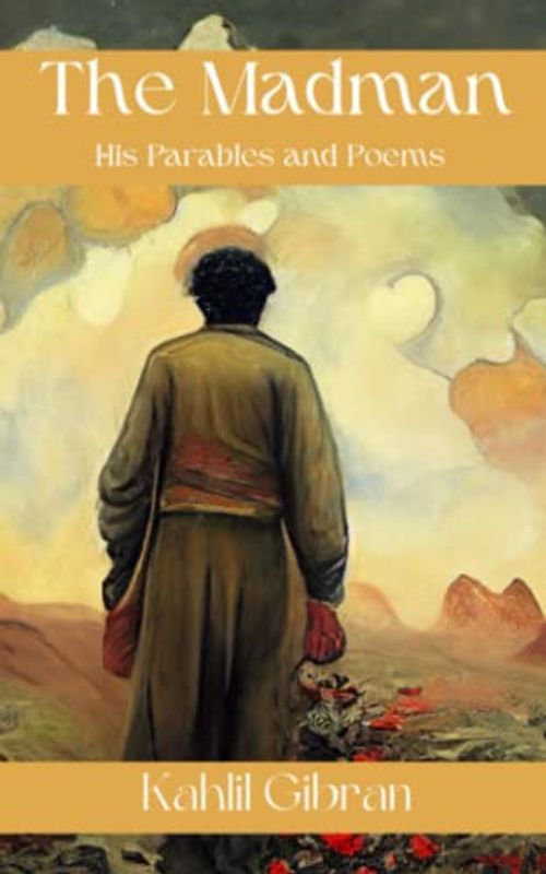 The Madman: His Parables and Poems