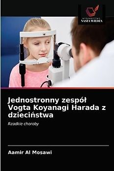 Jednostronny zespó¿ Vogta Koyanagi Harada z dzieci¿stwa