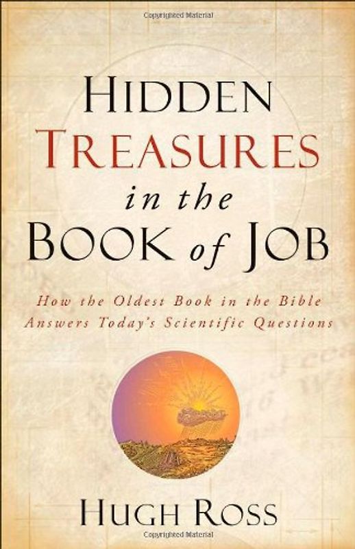 Hidden Treasures in the Book of Job: How the Oldest Book in the Bible Answers Today's Scientific Questions - Hugh Ross