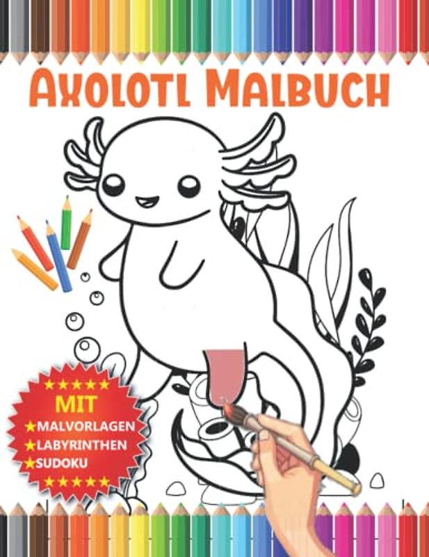 Axolotl Malbuch: Axolotl Malbuch für Kinder mit Labyrinthen and Sudoku .Perfektes Anti-Stress Geschenke für kinder.