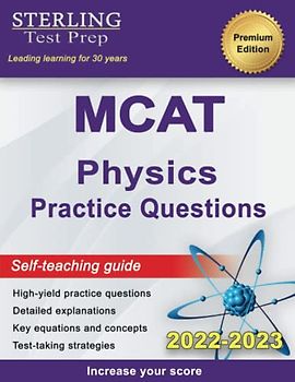 Sterling Test Prep MCAT Physics Practice Questions: High Yield MCAT Physics Practice Questions with Detailed Explanations (MCAT Science Preparation)