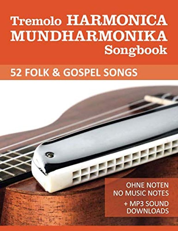 Tremolo Harmonica Mundharmonika Songbook - 52 Folk & Gospel Songs: Ohne Noten - No Music Notes + MP3 Sound Downloads (Tremolo Harmonica / Mundharmonica, Band 4)