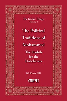The Political Traditions of Mohammed: The Hadith for the Unbelievers (The Islamic Trilogy, Band 2)