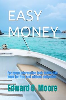 EASY MONEY: For more information look inside this book for free and without obligation