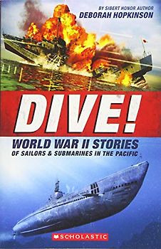 Dive!: World War II Stories of Sailors & Submarines in the Pacific