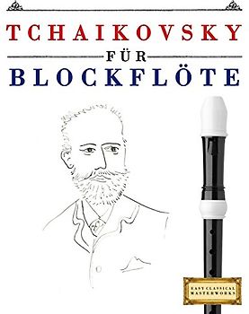 Tchaikovsky für Blockflöte: 10 Leichte Stücke für Blockflöte Anfänger Buch