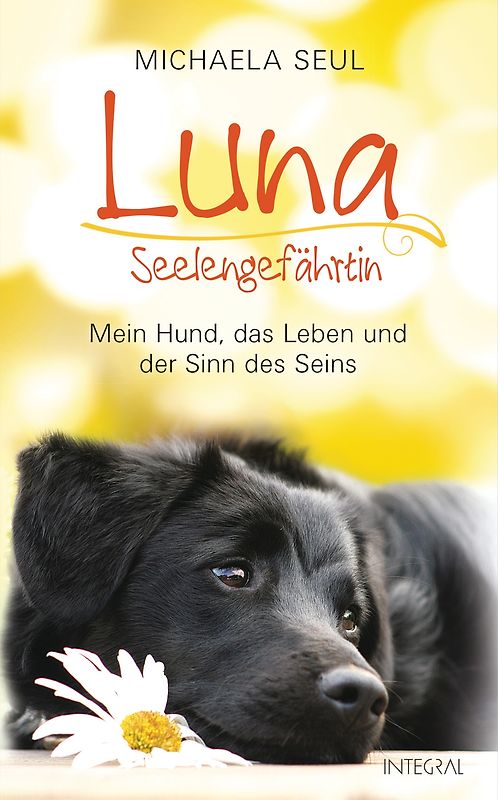 Luna, Seelengefährtin. Mein Hund, das Leben und der Sinn des Seins