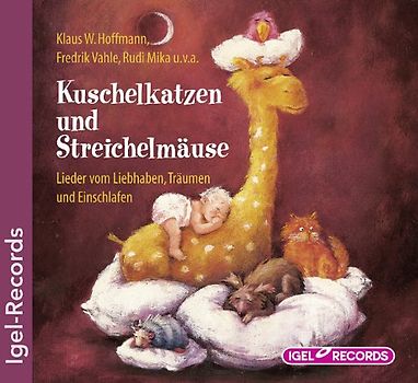 Kuschelkatzen und Streichelmäuse: Lieder vom Liebhaben, Träumen und Einschlafen
