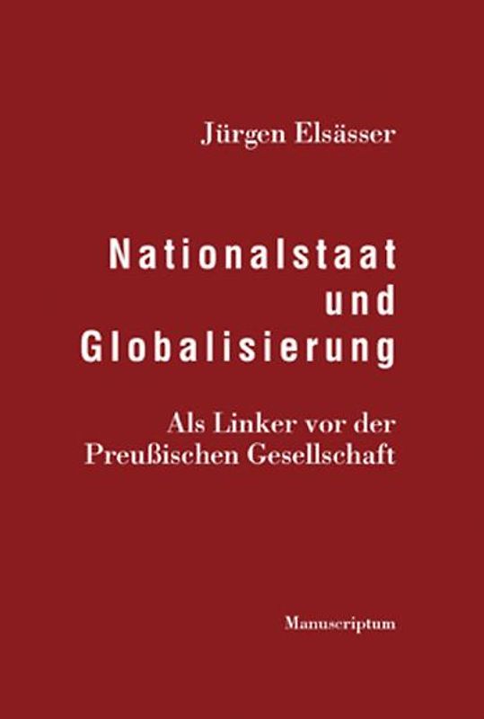 Nationalstaat und Globalisierung. Als Linker vor der Preußischen Gesellschaft