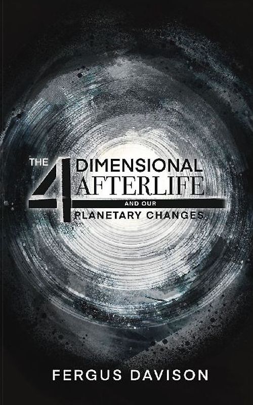 The 4-Dimensional Afterlife And Our Planetary Changes