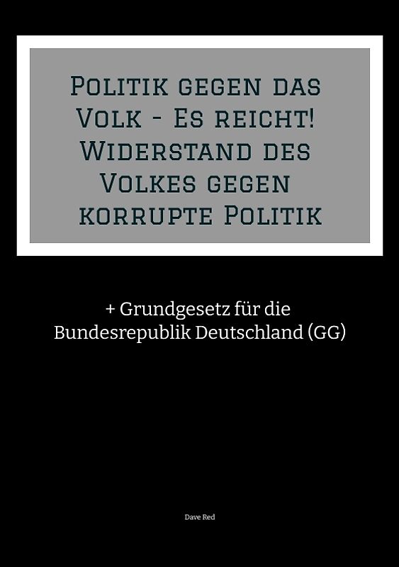 Politik gegen das Volk - Es reicht! Widerstand des Volkes gegen korrupte Politik