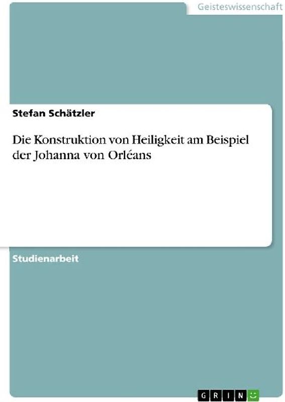Die Konstruktion von Heiligkeit am Beispiel der Johanna von Orléans