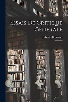 Essais de critique générale: 2