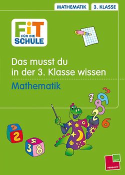 Mathematik: Das musst du im 3. Schuljahr wissen. Plus und Minus, Malnehmen und Teilen