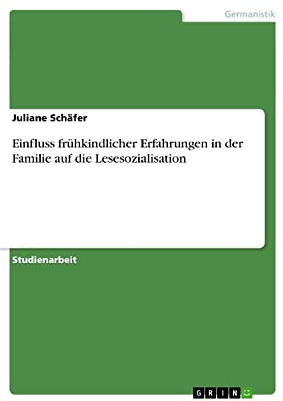 Einfluss frühkindlicher Erfahrungen in der Familie auf die Lesesozialisation