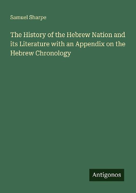 The History of the Hebrew Nation and its Literature with an Appendix on the Hebrew Chronology
