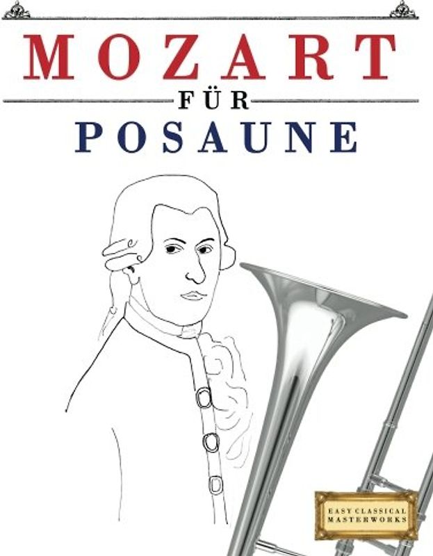 Mozart für Posaune: 10 Leichte Stücke für Posaune Anfänger Buch