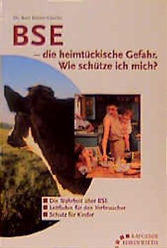 BSE - Die heimtückische Gefahr. Wie schütze ich mich?