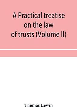 A practical treatise on the law of trusts (Volume II)