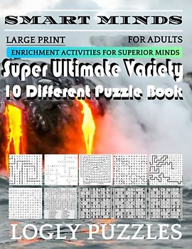 Smart Minds -Variety 10 Different Puzzle Book For Adults: Ultimate Variety Puzzles Large-Print Word Search, Word Maze .Word Spiral ,Word Angles, ... Crossword And Sudoku Easy , Medium And Hard