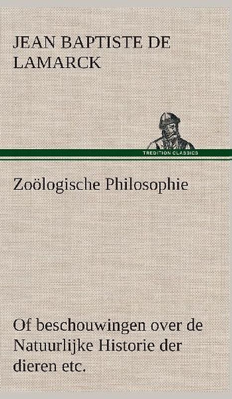 Zoölogische Philosophie Of beschouwingen over de Natuurlijke Historie der dieren etc.