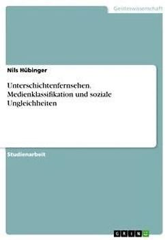 Unterschichtenfernsehen. Medienklassifikation und soziale Ungleichheiten