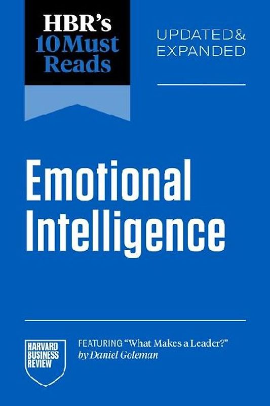 Hbr's 10 Must Reads on Emotional Intelligence, Updated and Expanded (Featuring What Makes a Leader by Daniel Goleman)