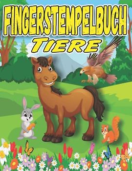 Fingerstempelbuch - Tiere: Fingermalbuch für Kleinkinder, Basteln - Fingerstempeln - Bastelbuch , Malen mit Fingerabdrucken ab 2 - 4 Jahre für Jungen ... zum Dot Markers / Punktmarkers / Fingerfarben