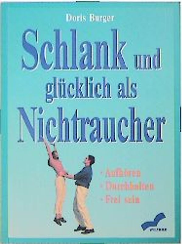 Schlank und glücklich als Nichtraucher. Aufhören, Durchhalten, Frei sein