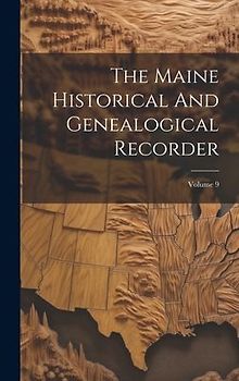 The Maine Historical And Genealogical Recorder; Volume 9