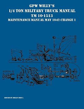 GPW Willy's 1/4 Ton Military Truck Manual TM 10-1513 Maintenance Manual May 1942 Change 1