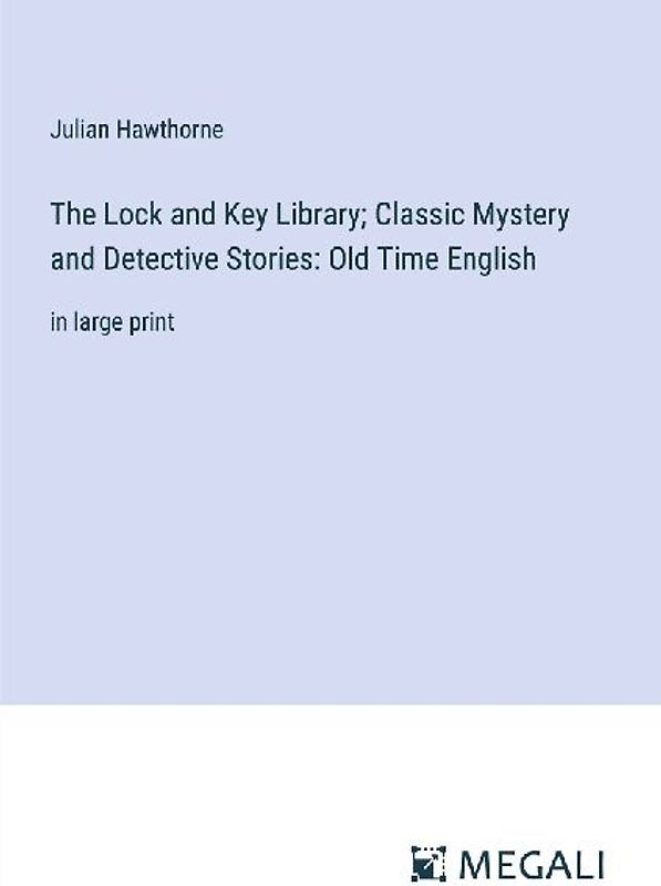 The Lock and Key Library; Classic Mystery and Detective Stories: Old Time English