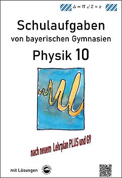 Physik 10 (G9 und LehrplanPLUS), Schulaufgaben von bayerischen Gymnasien mit Lösungen, Klasse 10