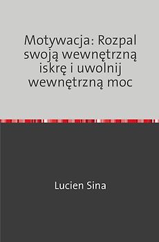 Motywacja: Rozpal swoją wewnętrzną iskrę i uwolnij wewnętrzną moc