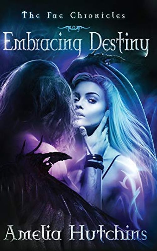 Embracing Destiny (The Fae Chronicles, Band 6)
