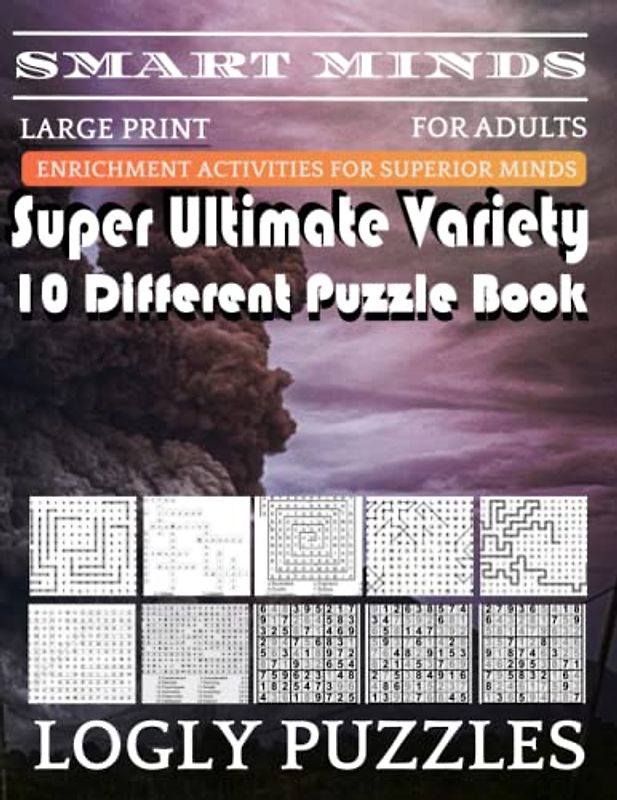 Smart Minds -Variety 10 Different Puzzle Book For Adults: Ultimate Variety Puzzles Large-Print Word Search, Word Maze .Word Spiral ,Word Angles, ... Crossword And Sudoku Easy , Medium And Hard