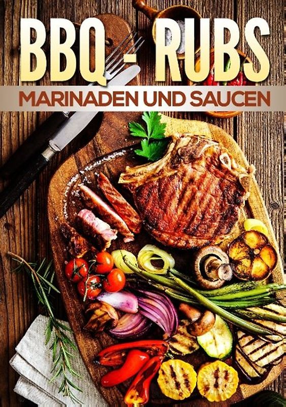 BBQ Rubs, Marinaden und Saucen. Ausgabe 2016