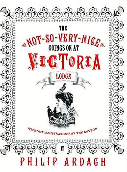 The Not-so-very-nice Goings-on at Victoria Lodge - Philip Ardagh