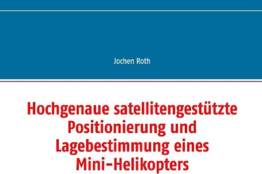 Hochgenaue satellitengestützte Positionierung und Lagebestimmung eines Mini-Helikopters