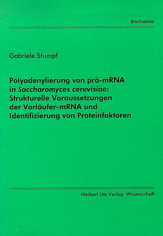Polyadenylierung von prä-mRNA in Saccharomyces cerevisiae: Strukturelle Voraussetzungen der Vorläufer-mRNA und Identifizierung von Proteinfaktoren