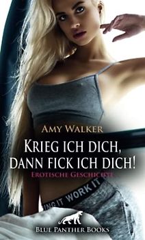 Krieg ich dich, dann fick ich dich! Erotische Geschichte: Eine geile Jagd durch den Wald ... (Love, Passion & Sex)